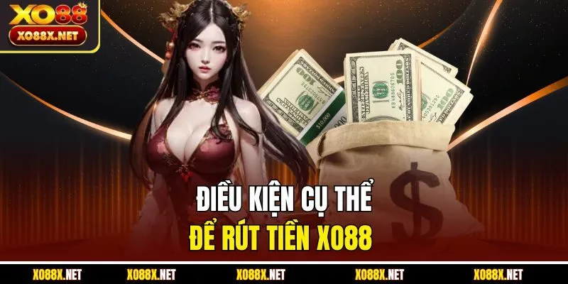 Điều kiện cụ thể để rút tiền Xo88 