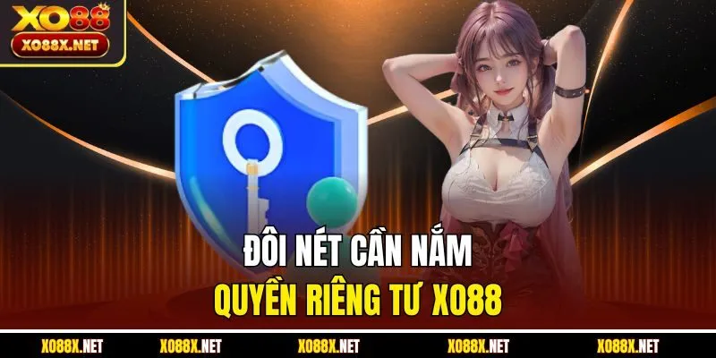 Đôi nét cần nắm quyền riêng tư Xo88