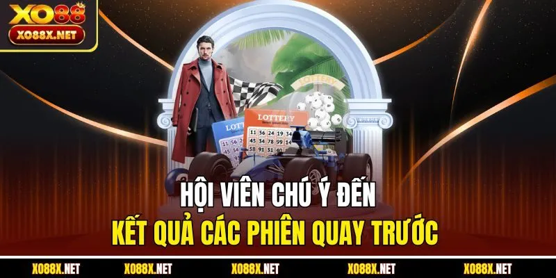 Hội viên chú ý đến kết quả các phiên quay trước 