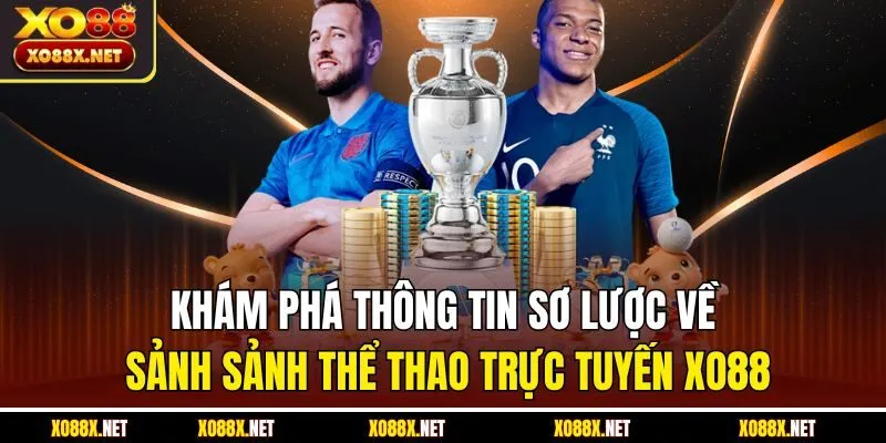 Khám phá thông tin sơ lược về sảnh sảnh thể thao trực tuyến XO88