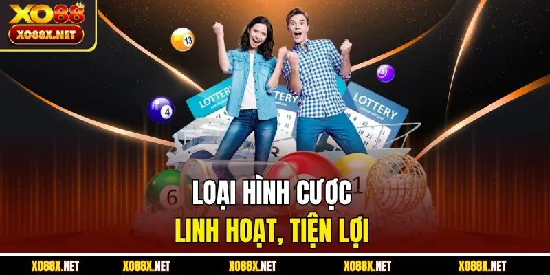 Loại hình cược linh hoạt, tiện lợi 