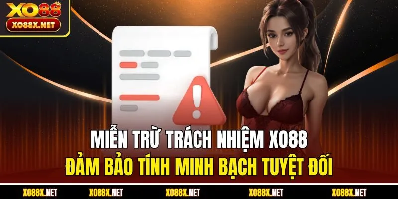 Miễn trừ trách nhiệm Xo88 đảm bảo tính minh bạch tuyệt đối