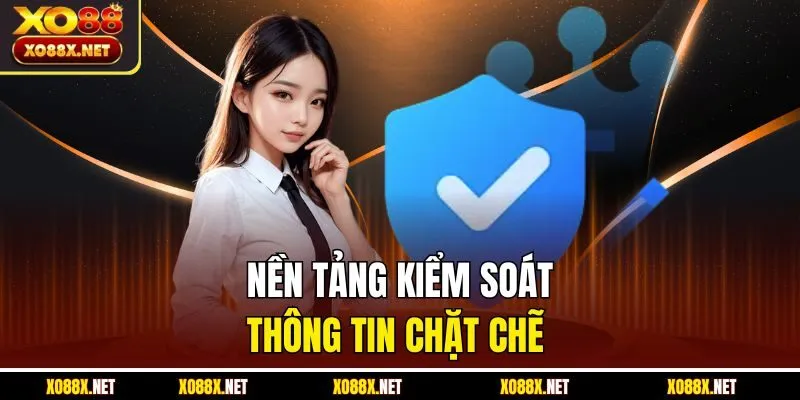 Nền tảng kiểm soát thông tin chặt chẽ 