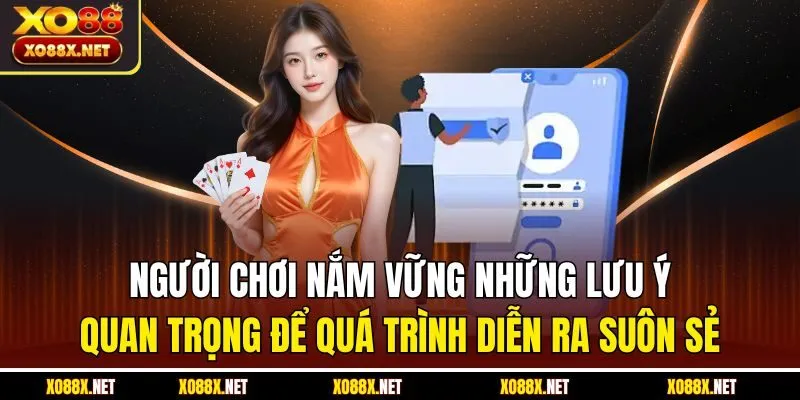 Người chơi nắm vững những lưu ý quan trọng để quá trình diễn ra suôn sẻ