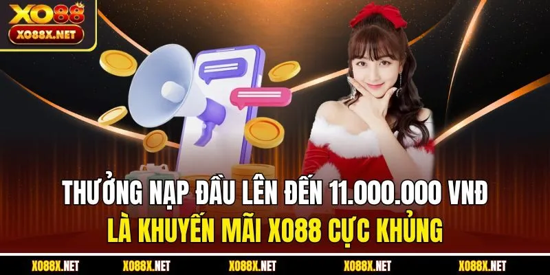 Thưởng nạp đầu lên đến 11.000.000 VNĐ là khuyến mãi XO88 cực khủng