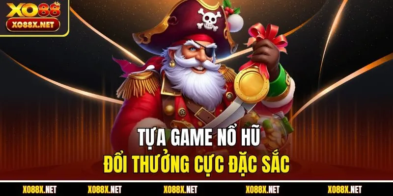 Tựa game nổ hũ đổi thưởng cực đặc sắc  