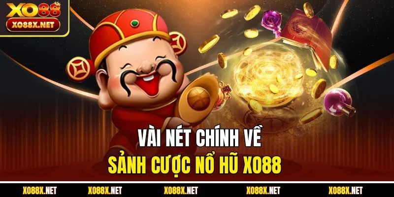 Vài nét chính về sảnh cược nổ hũ Xo88 